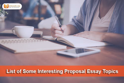 List of Some Interesting Proposal Essay Topics