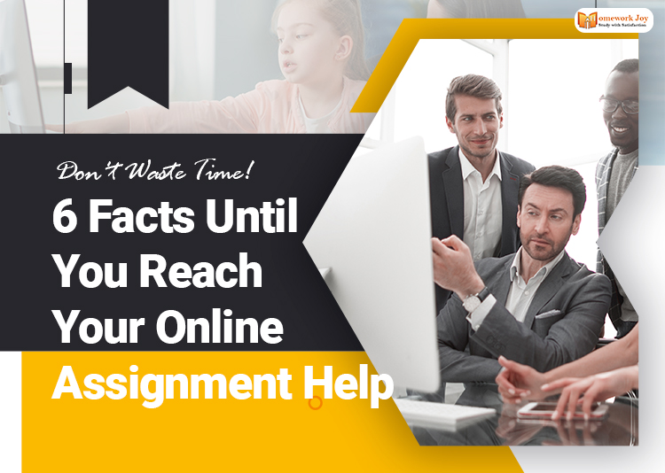 6-Facts-Until-You-Reach-Your-Online-Assignment-Help