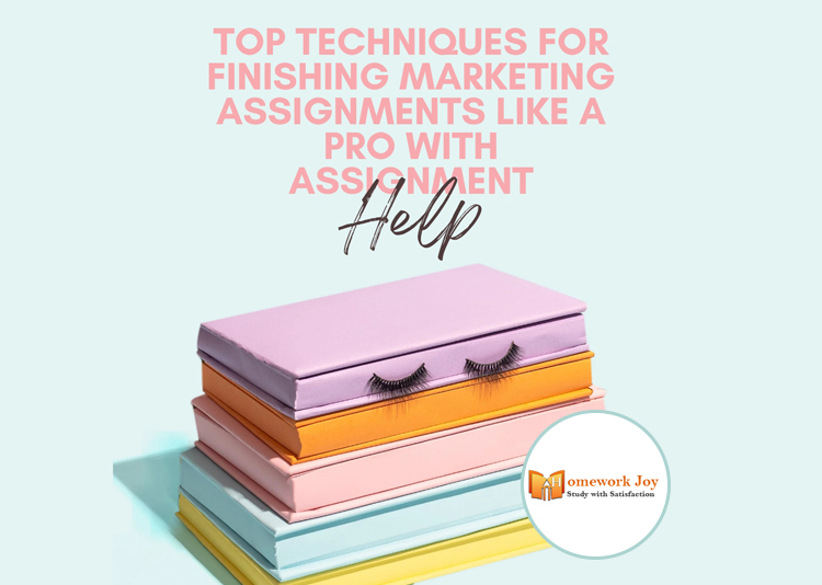 Top Techniques for Finishing Marketing Assignments Like a Pro