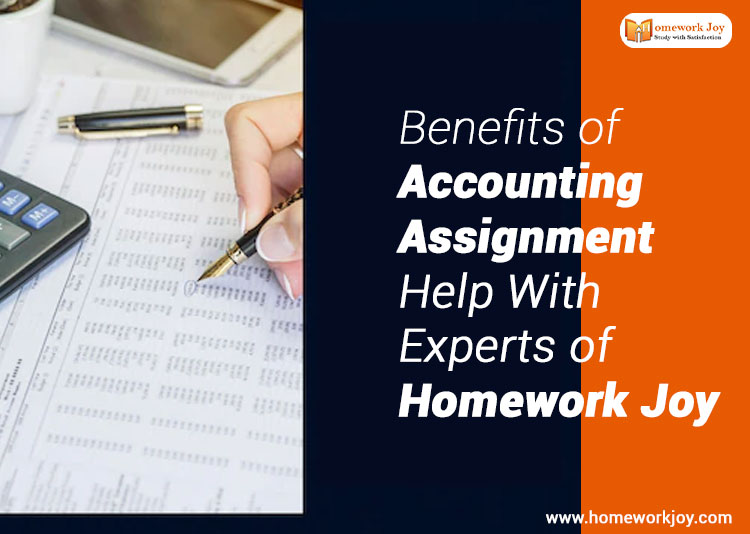Benefits of Accounting Assignment Help With Experts of Homework Joy