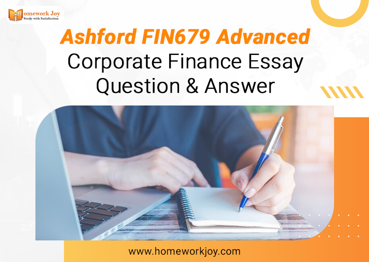 Ashford FIN679 Advanced Corporate Finance Essay Question & Answer