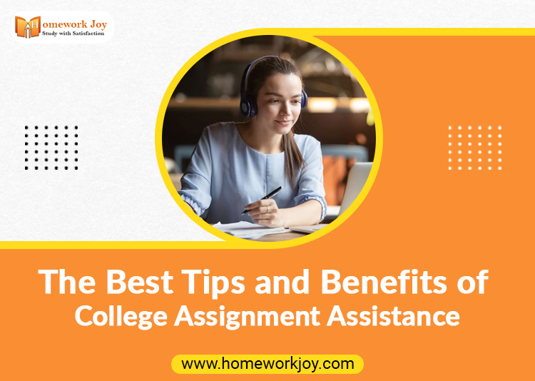 The Best Tips and Benefits of College Assignment Assistance
