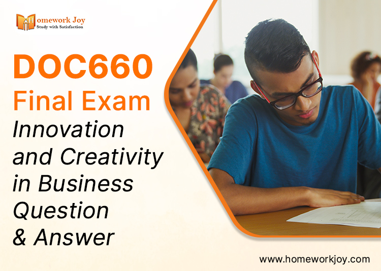DOC660 Final Exam Innovation and Creativity in Business Question & Answer