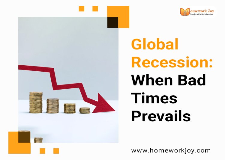 Global Recession When Bad Times Prevails 