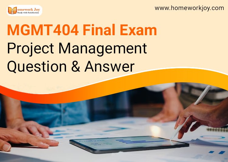 MGMT404 Final Exam Project Management