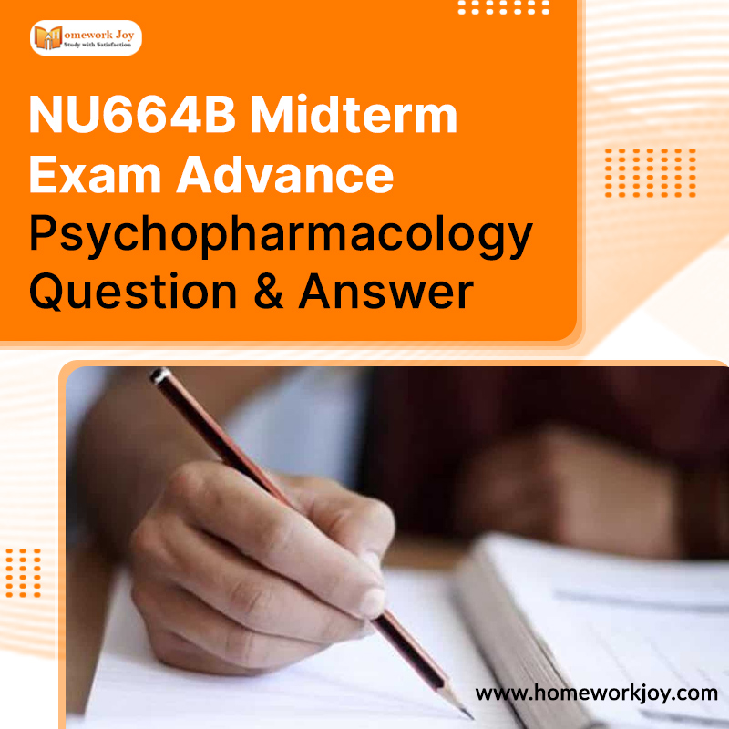 NU664B Midterm Exam Advance Psychopharmacology Question & Answer