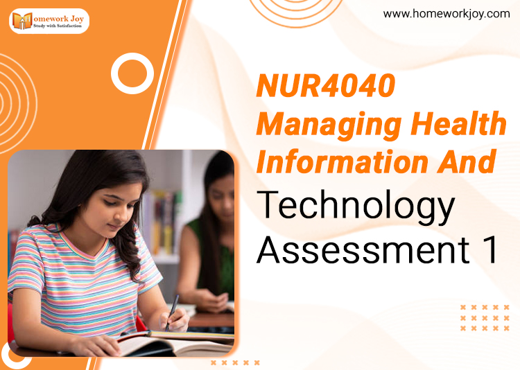 NUR4040 Managing Health Information and Technology Assessment 1
