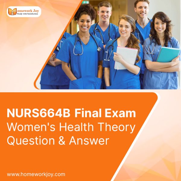 NURS664B Final Exam Women’s Health Theory Question & Answer